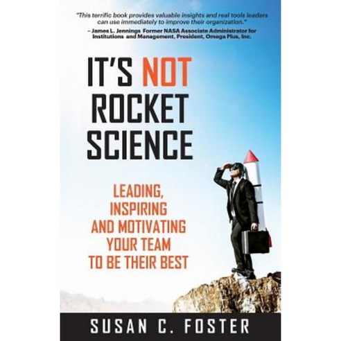 It''s Not Rocket Science: Leading Inspiring and Motivating Your Team to Be Their Best Paperback, Susan Foster Coaching
