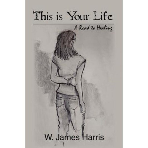 This Is Your Life: A Road to Healing Paperback, Harris-Moore Publishing