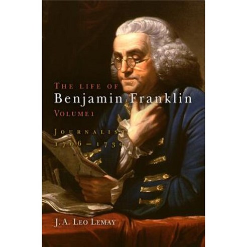 The Life of Benjamin Franklin Volume 1: Journalist 1706-1730 Hardcover, University of Pennsylvania Press