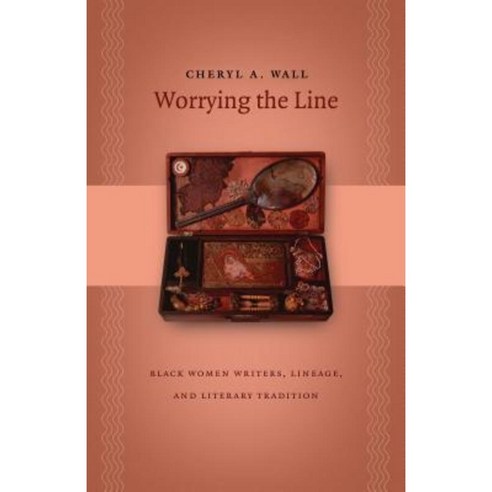 Worrying the Line: Black Women Writers Lineage and Literary Tradition Paperback, University of North Carolina Press