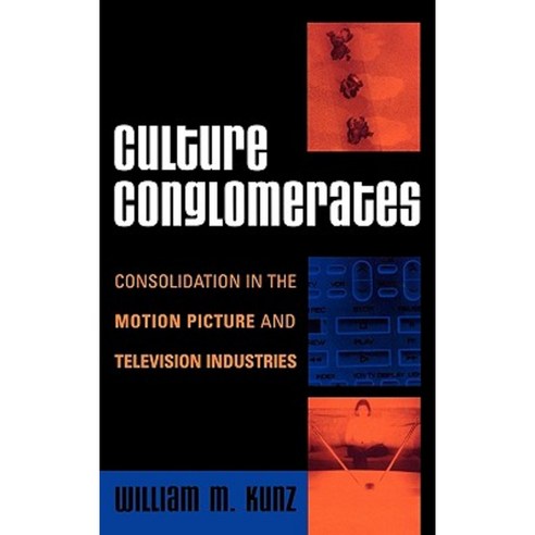 Culture Conglomerates: Consolidation in the Motion Picture and Television Industries Hardcover, Rowman & Littlefield Publishers