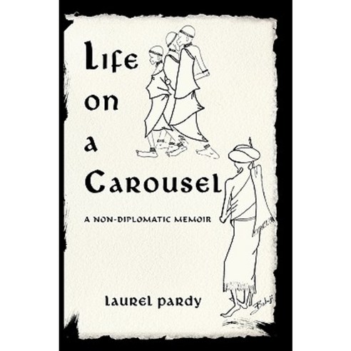 Life on a Carousel: A Non-Diplomatic Memoir Paperback, Trafford Publishing