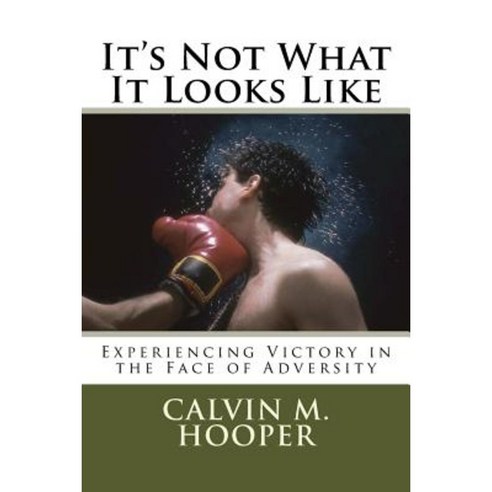 It''s Not What It Looks Like: Experiencing Victory in the Face of Adversity Paperback, Living Faith Publications