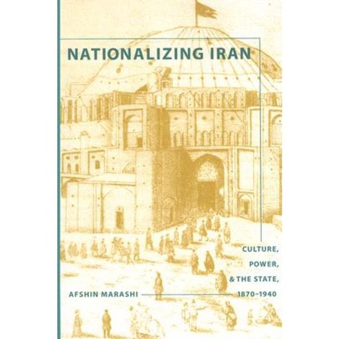 Nationalizing Iran: Culture Power and the State 1870-1940 Paperback, University of Washington Press