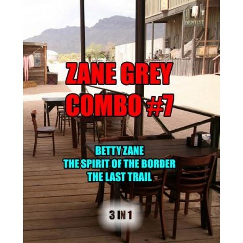 Zane Grey Combo #7: Betty Zane/The Spirit of the Border/The Last Trail Paperback, Createspace