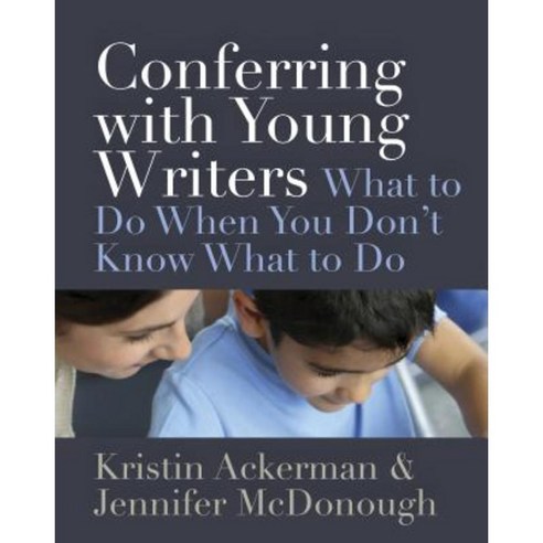 Conferring with Young Writers: What to Do When You Don''t Know What to Do Paperback, Stenhouse Publishers