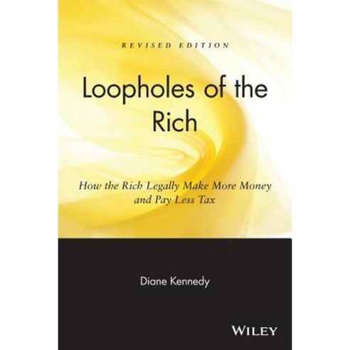 Loopholes of the Rich: How the Rich Legally Make More Money & Pay Less Tax Paperback, Wiley
