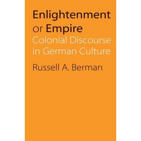 Enlightenment or Empire: Colonial Discourse in German Culture Paperback, University of Nebraska Press