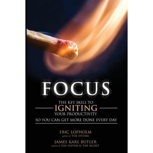 Focus: The Key Skill to Igniting Your Productivity So You Can Get More Done Everyday Paperback, Createspace