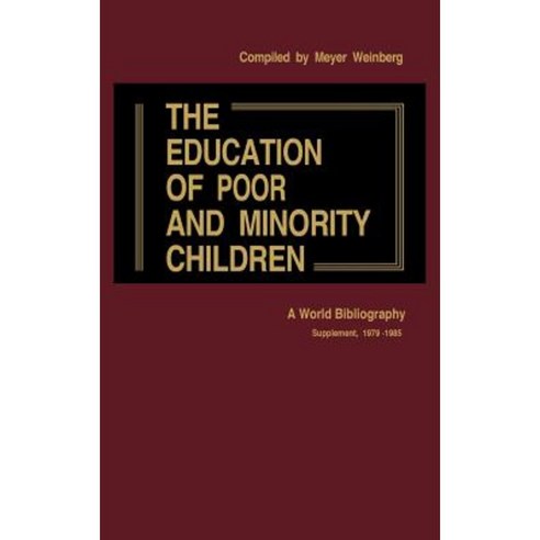The Education of Poor and Minority Children: A World Bibliography; Supplement 1979-1985 Hardcover, Greenwood Press