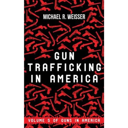 Gun Trafficking in America Paperback, Teetee Press
