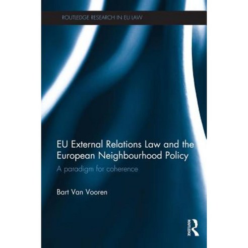 Eu External Relations Law and the European Neighbourhood Policy: A Paradigm for Coherence Paperback, Routledge
