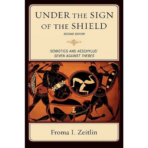 Under the Sign of the Shield: Semiotics and Aeschylus'' Seven Against Thebes Hardcover, Lexington Books