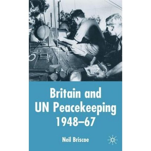 Britain and Un Peacekeeping: 1948-67 Hardcover, Palgrave MacMillan
