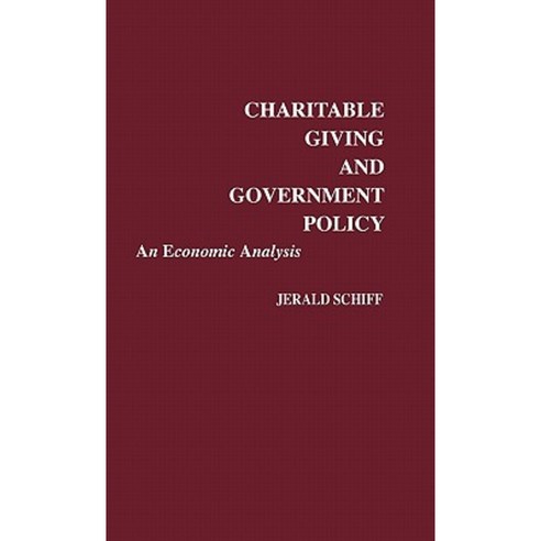 Charitable Giving and Government Policy: An Economic Analysis Hardcover, Praeger