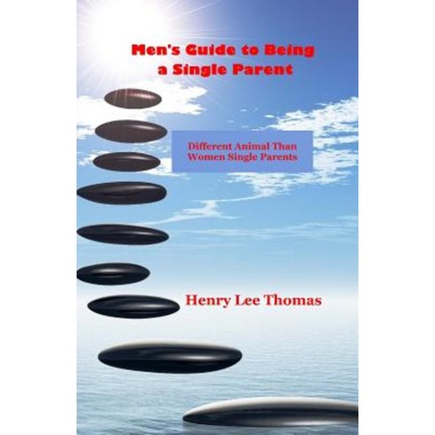 Men''s Guide to Being a Single Parent: Different Animal Than Women Single Parents Paperback, Amazon.com