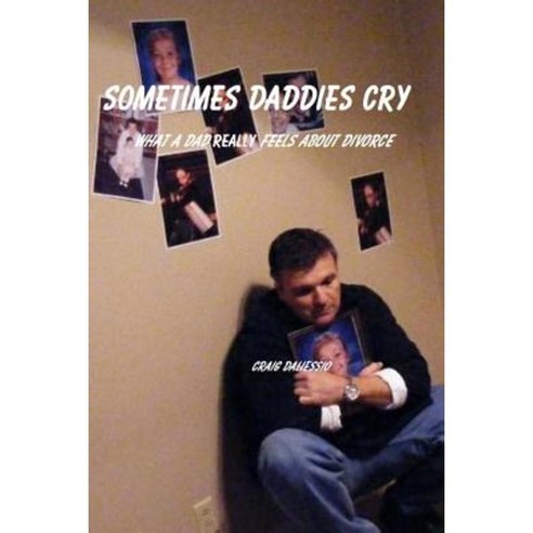 Sometimes Daddies Cry: What a Dad Really Feels about Divorce Paperback, Morgan Group the