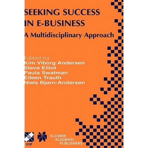 Seeking Success in E-Business: A Multidisciplinary Approach Hardcover, Springer