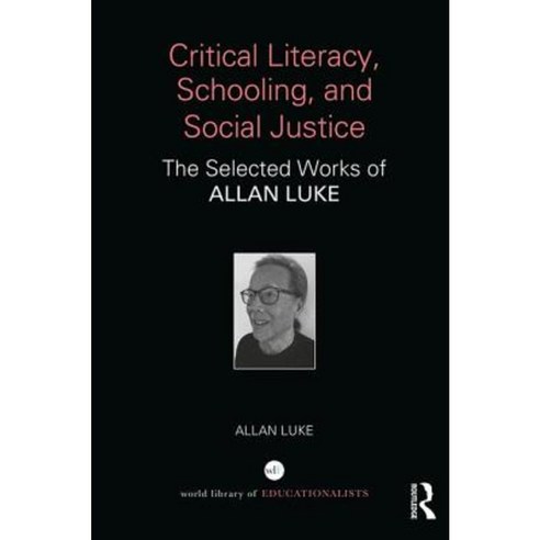 Critical Literacy Schooling and Social Justice: The Selected Works of Allan Luke Hardcover, Routledge