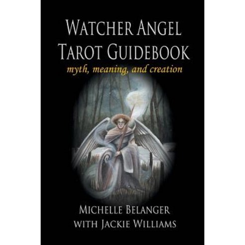 Watcher Angel Tarot Guidebook: Myth Meaning and Creation Paperback, Emerald Tablet Press