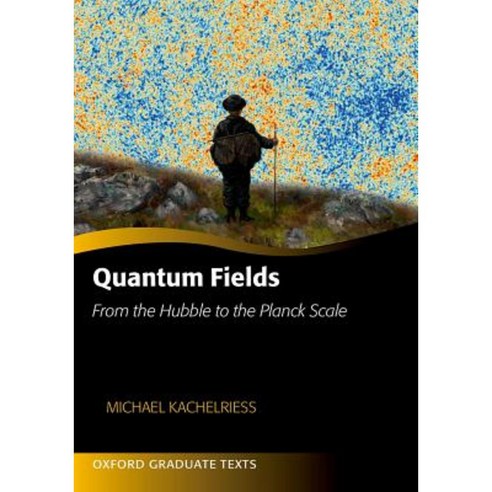 Quantum Fields: From the Hubble to the Planck Scale Hardcover, Oxford University Press, USA