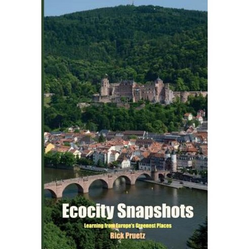 Ecocity Snapshots: Learning from Europe''s Greenest Places Paperback, Arje Press