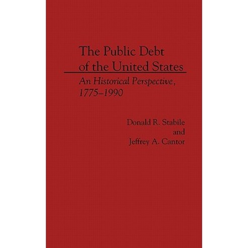 The Public Debt of the United States: An Historical Perspective 1775-1990 Hardcover, Praeger Publishers