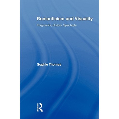 Romanticism and Visuality: Fragments History Spectacle Paperback, Routledge