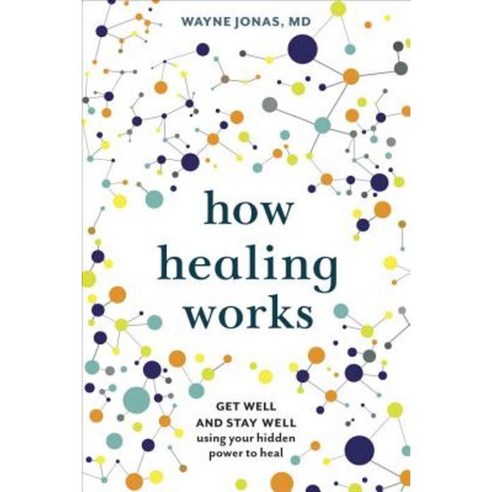 How Healing Works: Get Well and Stay Well Using Your Hidden Power to Heal Hardcover, Lorena Jones Books