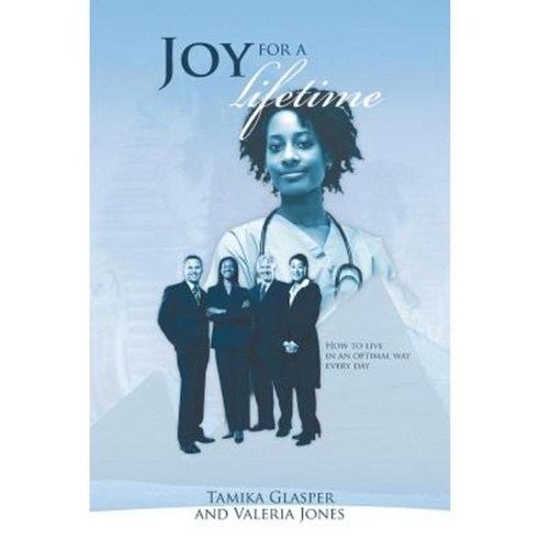 Joy for a Lifetime: How to Live in an Optimal Way Everyday. Paperback, Authorhouse