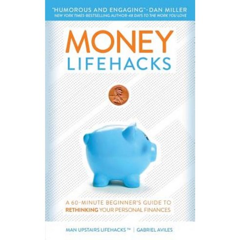 Money Lifehacks: A 60-Minute Beginner''s Guide to Rethinking Your Personal Finances Paperback, Man Upstairs