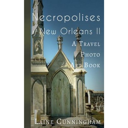 Necropolises of New Orleans II: A Travel Photo Art Book Paperback, Sun Dogs Creations