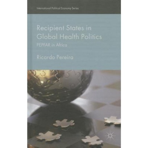 Recipient States in Global Health Politics: Pepfar in Africa Hardcover, Palgrave MacMillan