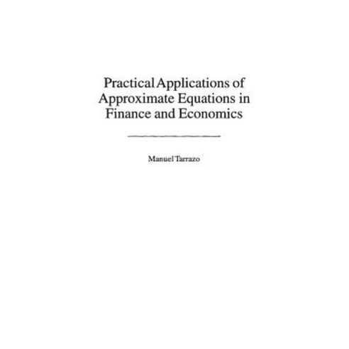 Practical Applications of Approximate Equations in Finance and Economics Hardcover, Praeger
