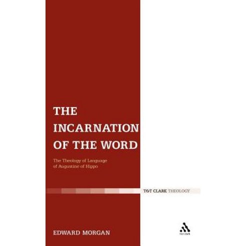 The Incarnation of the Word: The Theology of Language of Augustine of Hippo Hardcover, Continnuum-3pl