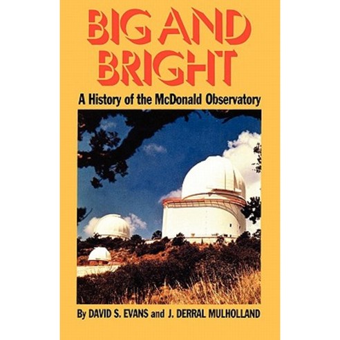 Big and Bright: A History of the McDonald Observatory Paperback, University of Texas Press