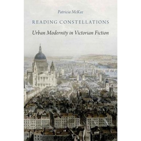 Reading Constellations: Urban Modernity in Victorian Fiction Hardcover, Oxford University Press, USA