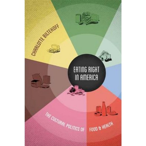Eating Right in America: The Cultural Politics of Food & Health Paperback, Duke University Press