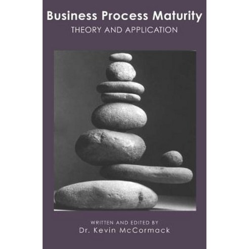 Business Process Maturity: Theory and Application Paperback, Booksurge Publishing