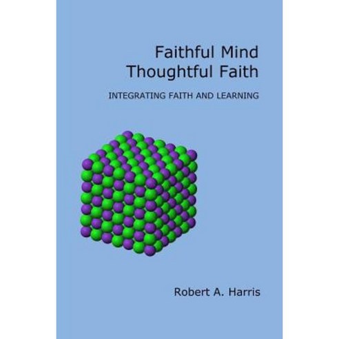 Faithful Mind Thoughtful Faith: Integrating Faith and Learning Paperback, Virtualsalt