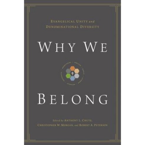 Why We Belong: Evangelical Unity and Denominational Diversity Paperback, Crossway Books