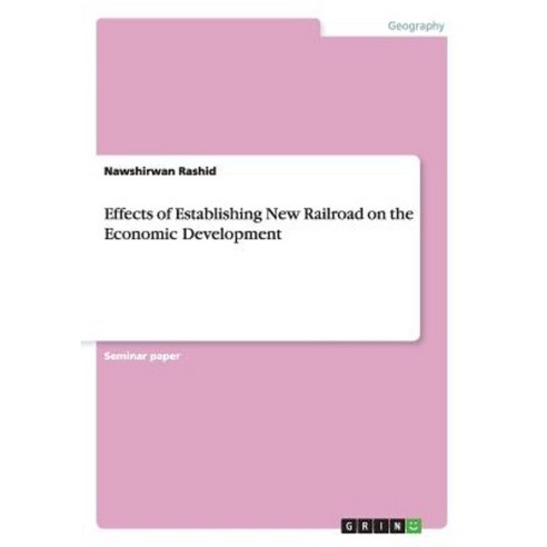 Effects of Establishing New Railroad on the Economic Development Paperback, Grin Publishing