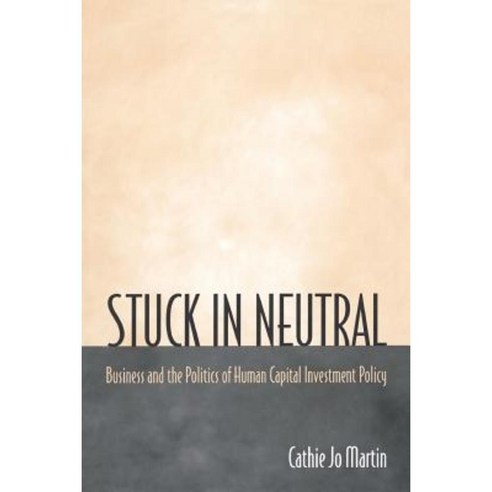 Stuck in Neutral: Business and the Politics of Human Capital Investment Policy Paperback, Princeton University Press