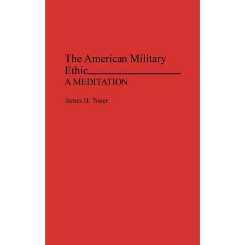 The American Military Ethic: A Meditation Hardcover, Praeger