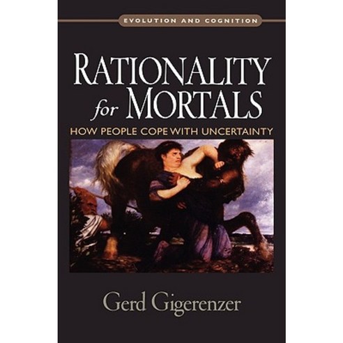 Rationality for Mortals: How People Cope with Uncertainty Hardcover, Oxford University Press, USA