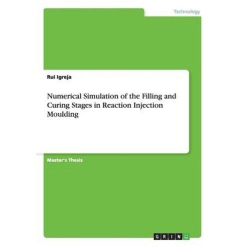 Numerical Simulation of the Filling and Curing Stages in Reaction Injection Moulding Paperback, Grin Publishing