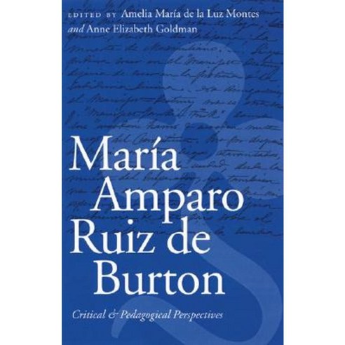 Maria Amparo Ruiz de Burton: Critical and Pedagogical Perspectives Hardcover, University of Nebraska Press