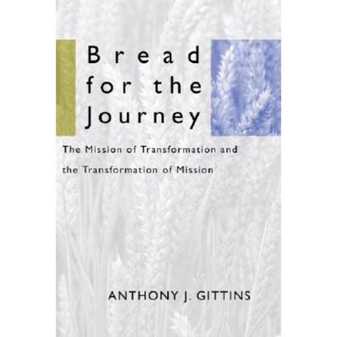 Bread for the Journey: The Mission of Transformation and the Transformation of Mission Paperback, Wipf & Stock Publishers