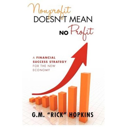 Nonprofit Doesn''t Mean No Profit: A Financial Success Strategy for the New Economy Paperback, GM Hopkins & Associates