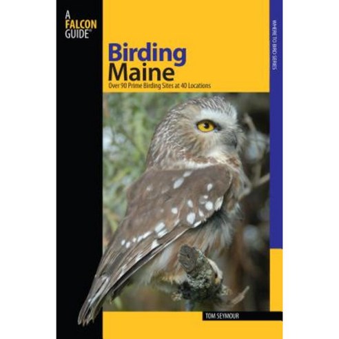 Maine: Over 90 Prime Birding Sites at 40 Locations Paperback, FalconGuide